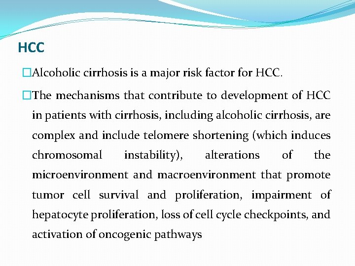 HCC �Alcoholic cirrhosis is a major risk factor for HCC. �The mechanisms that contribute