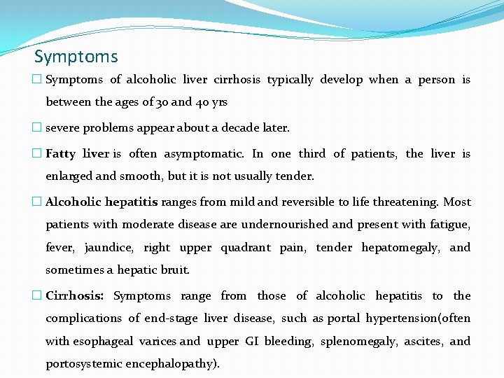 Symptoms � Symptoms of alcoholic liver cirrhosis typically develop when a person is between