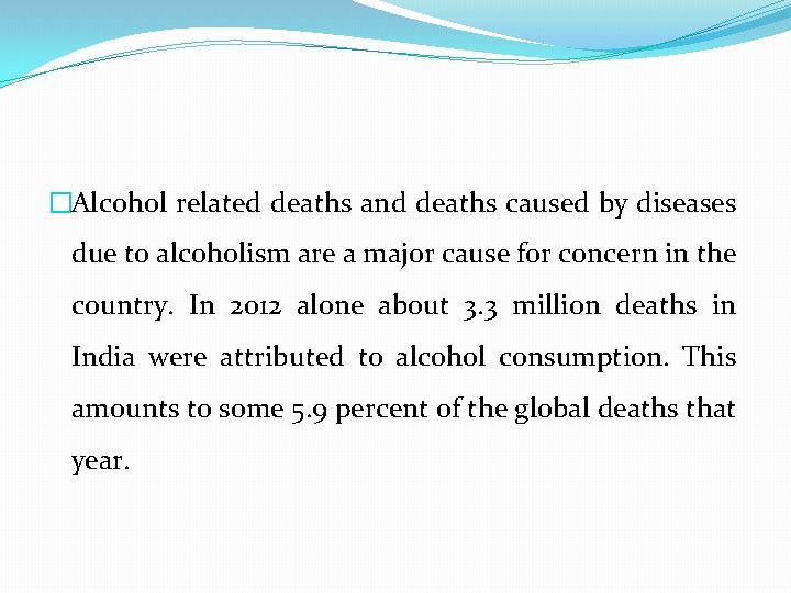 �Alcohol related deaths and deaths caused by diseases due to alcoholism are a major