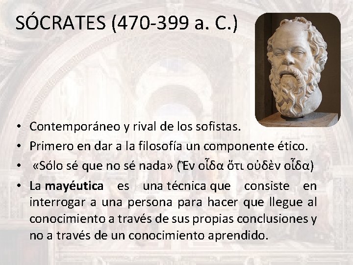 SÓCRATES (470 -399 a. C. ) • • Contemporáneo y rival de los sofistas.