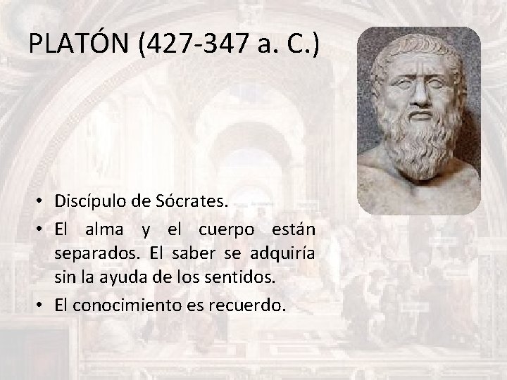 PLATÓN (427 -347 a. C. ) • Discípulo de Sócrates. • El alma y