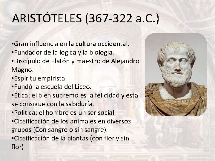 ARISTÓTELES (367 -322 a. C. ) • Gran influencia en la cultura occidental. •