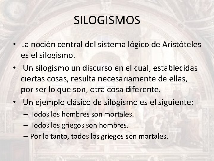 SILOGISMOS • La noción central del sistema lógico de Aristóteles es el silogismo. •