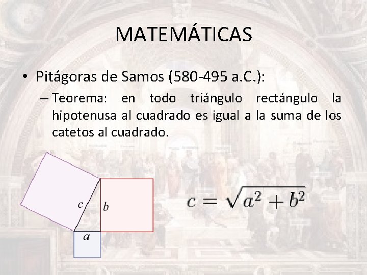 MATEMÁTICAS • Pitágoras de Samos (580 -495 a. C. ): – Teorema: en todo