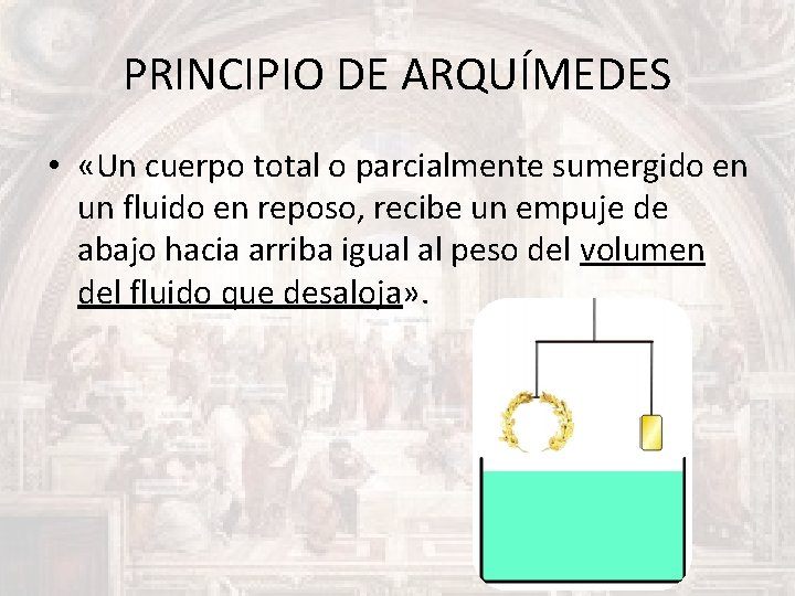 PRINCIPIO DE ARQUÍMEDES • «Un cuerpo total o parcialmente sumergido en un fluido en