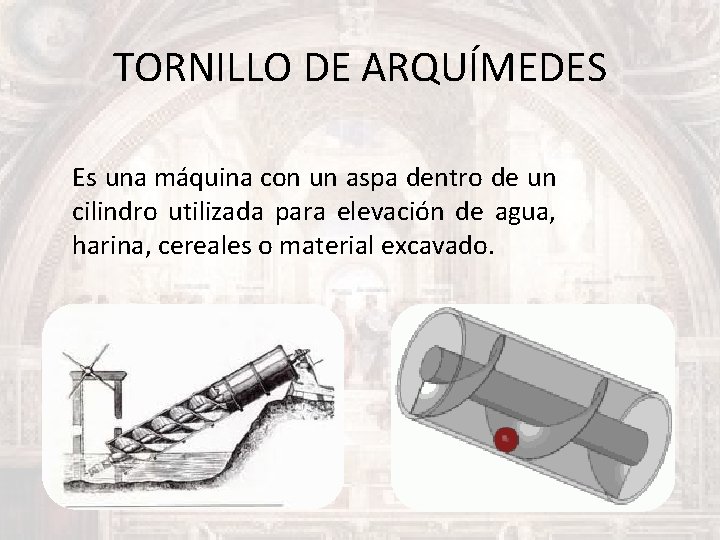 TORNILLO DE ARQUÍMEDES Es una máquina con un aspa dentro de un cilindro utilizada