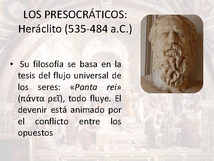 LOS PRESOCRÁTICOS: Heráclito (535 -484 a. C. ) • Su filosofía se basa en