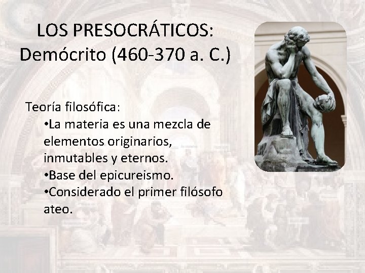 LOS PRESOCRÁTICOS: Demócrito (460 -370 a. C. ) Teoría filosófica: • La materia es