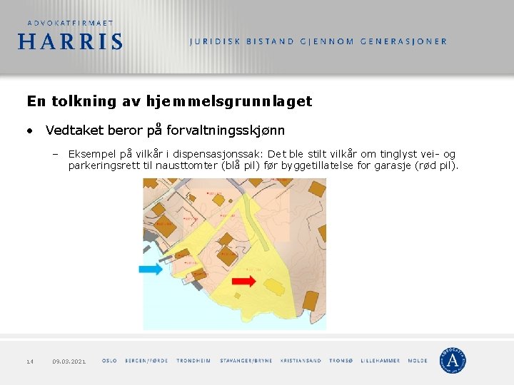 En tolkning av hjemmelsgrunnlaget • Vedtaket beror på forvaltningsskjønn – Eksempel på vilkår i