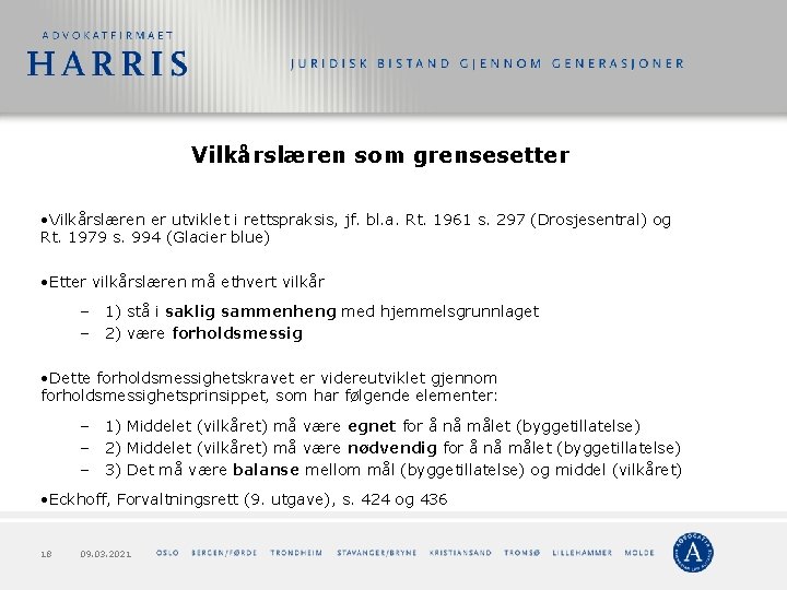 Vilkårslæren som grensesetter • Vilkårslæren er utviklet i rettspraksis, jf. bl. a. Rt. 1961