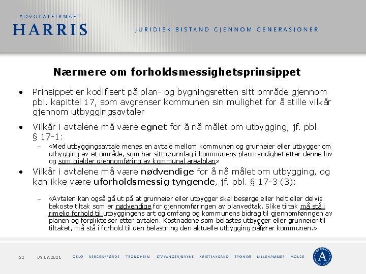 Nærmere om forholdsmessighetsprinsippet • Prinsippet er kodifisert på plan- og bygningsretten sitt område gjennom