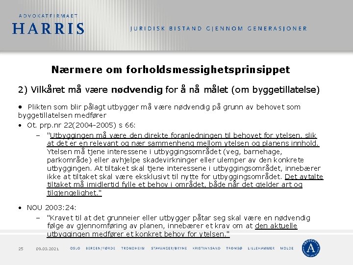 Nærmere om forholdsmessighetsprinsippet 2) Vilkåret må være nødvendig for å nå målet (om byggetillatelse)