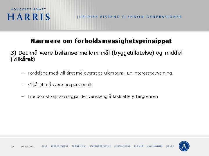 Nærmere om forholdsmessighetsprinsippet 3) Det må være balanse mellom mål (byggetillatelse) og middel (vilkåret)