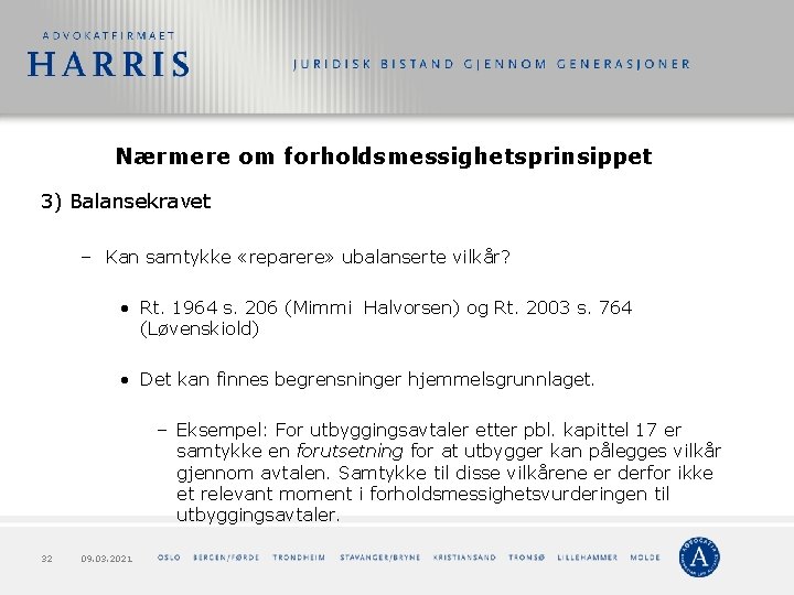 Nærmere om forholdsmessighetsprinsippet 3) Balansekravet – Kan samtykke «reparere» ubalanserte vilkår? • Rt. 1964