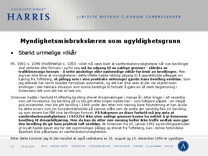 Myndighetsmisbrukslæren som ugyldighetsgrunn • Sterkt urimelige vilkår Rt. 1961 s. 1049 (Huttiheita) s. 1053