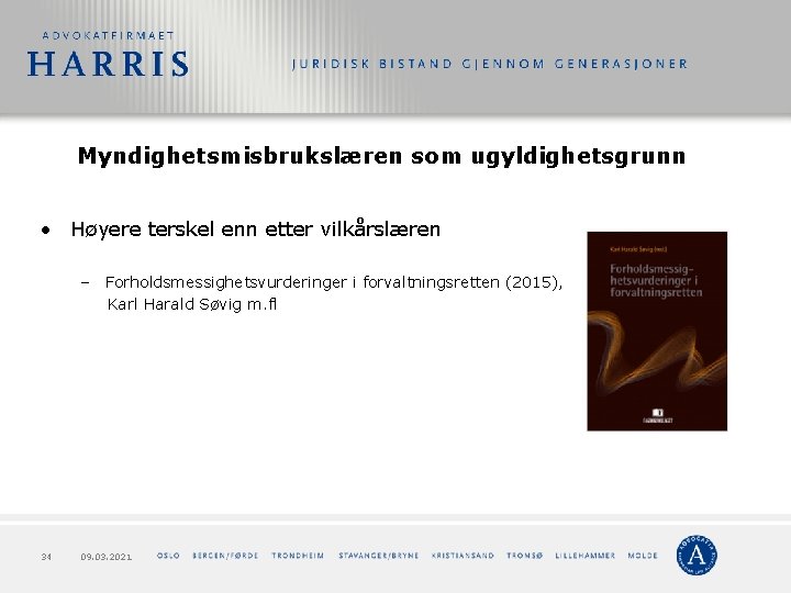 Myndighetsmisbrukslæren som ugyldighetsgrunn • Høyere terskel enn etter vilkårslæren – Forholdsmessighetsvurderinger i forvaltningsretten (2015),