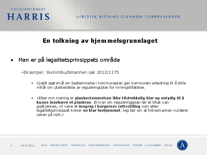 En tolkning av hjemmelsgrunnlaget • Man er på legalitetsprinsippets område –Eksempel: Sivilombudsmannen sak 2012/1175