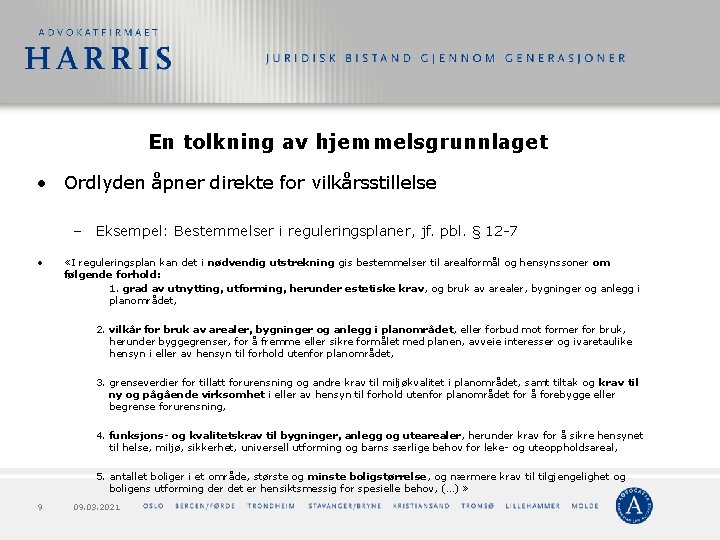 En tolkning av hjemmelsgrunnlaget • Ordlyden åpner direkte for vilkårsstillelse – Eksempel: Bestemmelser i