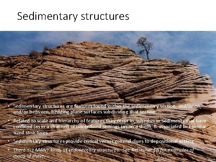 Sedimentary structures • Sedimentary structures are features found within the sedimentary section, and/or between,