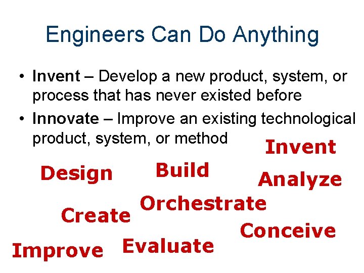 Engineers Can Do Anything • Invent – Develop a new product, system, or process