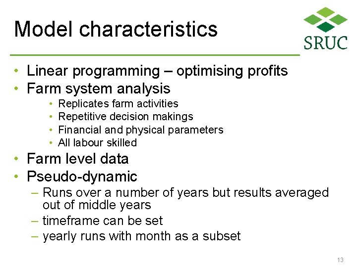 Model characteristics • Linear programming – optimising profits • Farm system analysis • •