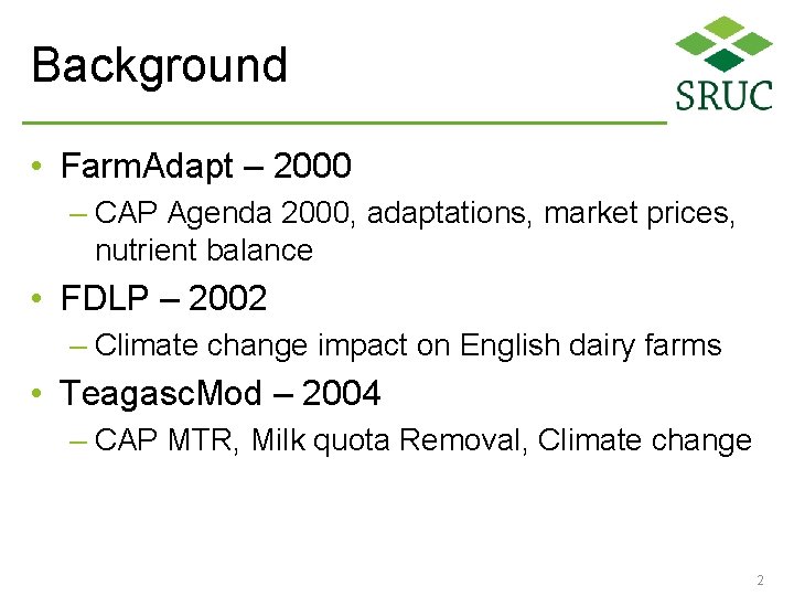 Background • Farm. Adapt – 2000 – CAP Agenda 2000, adaptations, market prices, nutrient