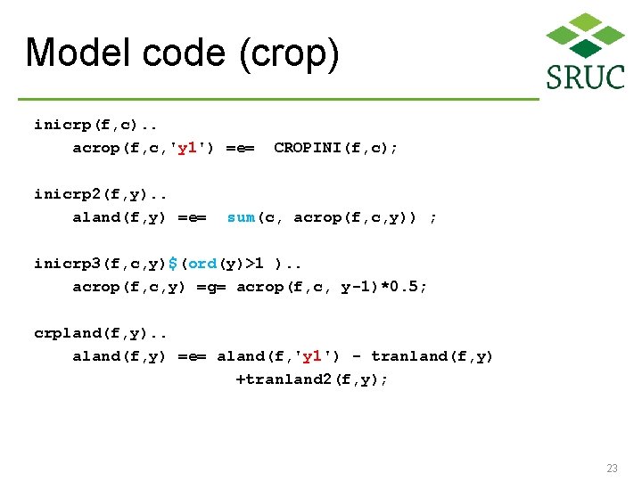 Model code (crop) inicrp(f, c). . acrop(f, c, 'y 1') =e= inicrp 2(f, y).