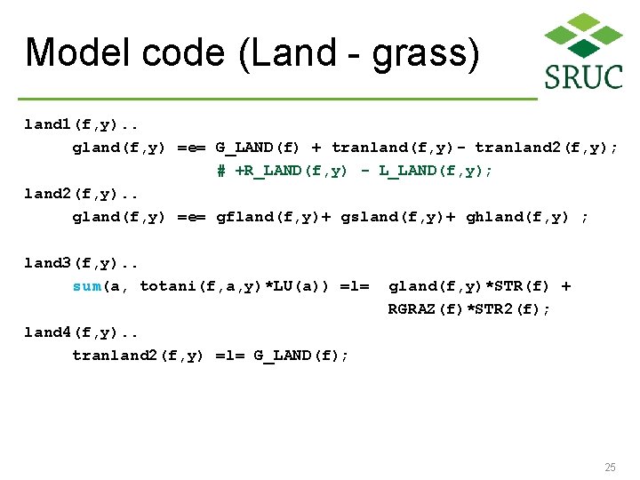 Model code (Land - grass) land 1(f, y). . gland(f, y) =e= G_LAND(f) +