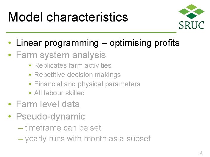 Model characteristics • Linear programming – optimising profits • Farm system analysis • •