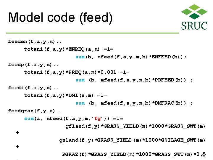 Model code (feed) feeden(f, a, y, m). . totani(f, a, y)*ENREQ(a, m) =l= sum(b,