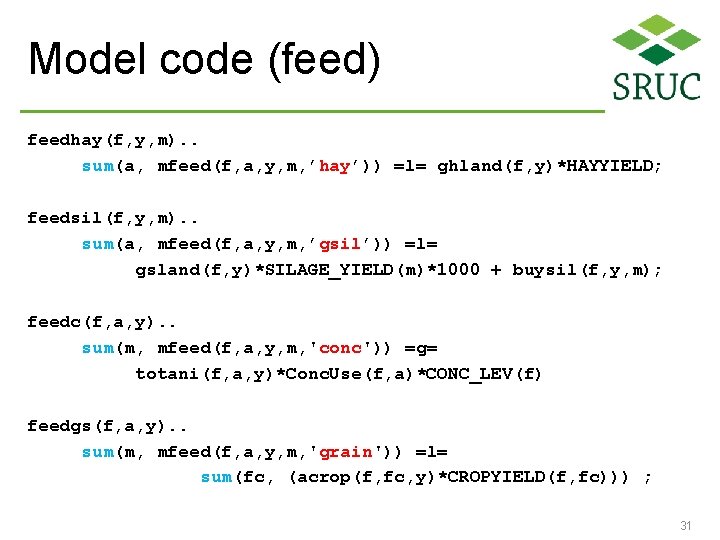 Model code (feed) feedhay(f, y, m). . sum(a, mfeed(f, a, y, m, ’hay’)) =l=