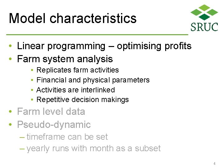 Model characteristics • Linear programming – optimising profits • Farm system analysis • •