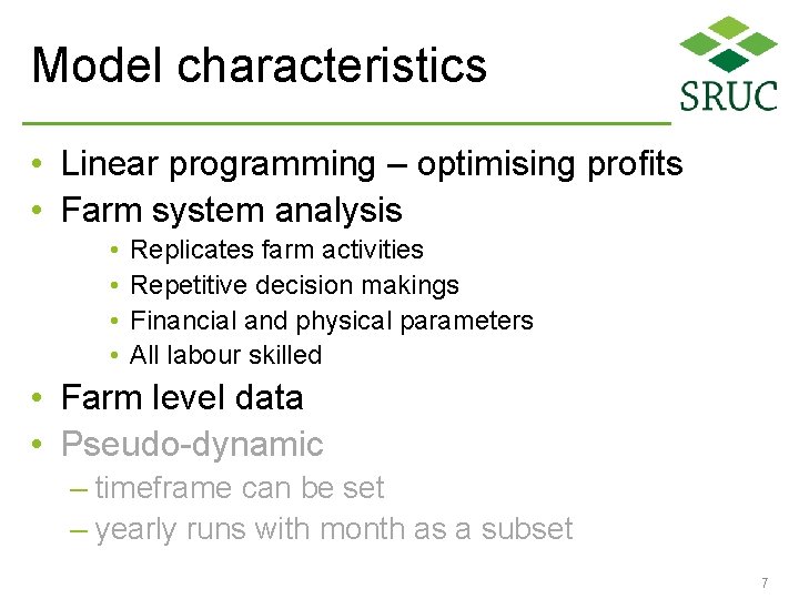 Model characteristics • Linear programming – optimising profits • Farm system analysis • •