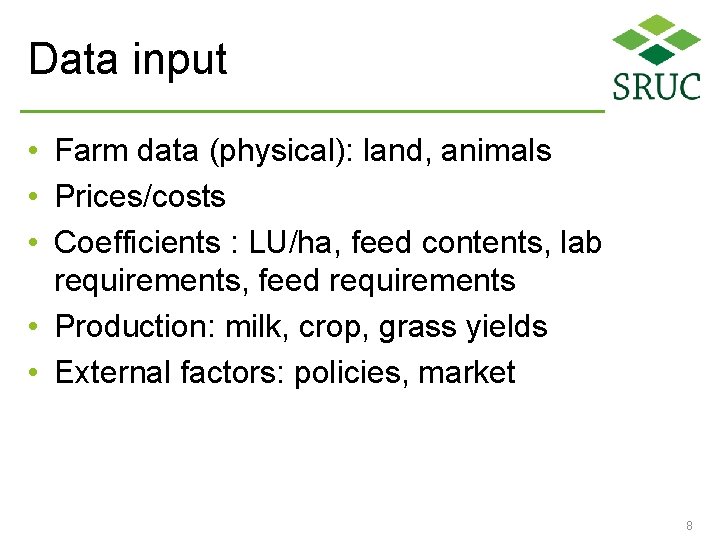 Data input • Farm data (physical): land, animals • Prices/costs • Coefficients : LU/ha,