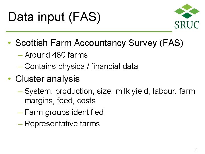 Data input (FAS) • Scottish Farm Accountancy Survey (FAS) – Around 480 farms –