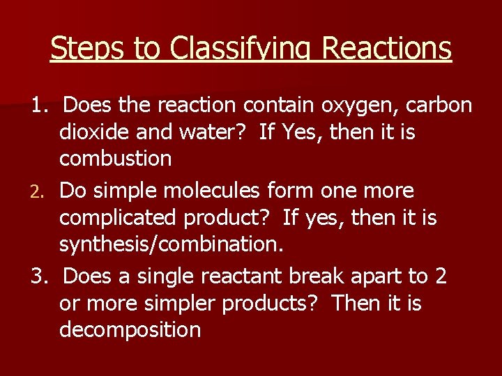 Steps to Classifying Reactions 1. Does the reaction contain oxygen, carbon dioxide and water?