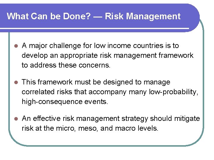 What Can be Done? — Risk Management l A major challenge for low income