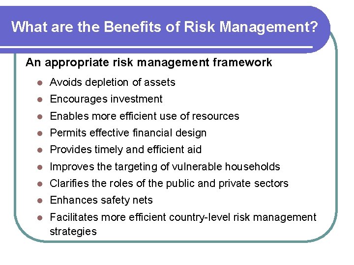 What are the Benefits of Risk Management? An appropriate risk management framework l Avoids