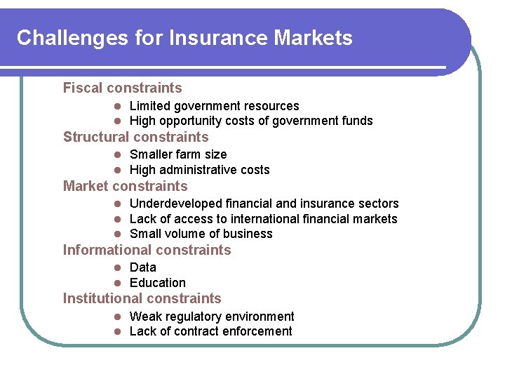 Challenges for Insurance Markets Fiscal constraints l l Limited government resources High opportunity costs