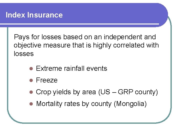 Index Insurance Pays for losses based on an independent and objective measure that is