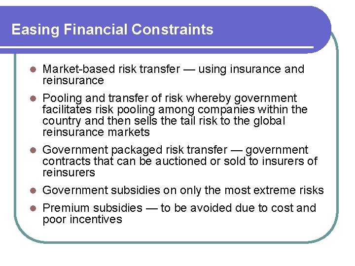 Easing Financial Constraints l l l Market-based risk transfer — using insurance and reinsurance