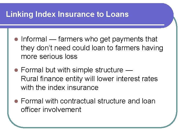 Linking Index Insurance to Loans l Informal — farmers who get payments that they