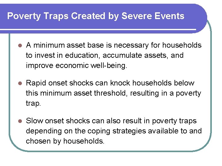 Poverty Traps Created by Severe Events l A minimum asset base is necessary for