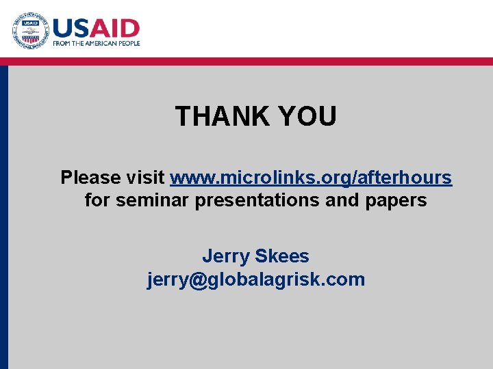 THANK YOU Please visit www. microlinks. org/afterhours for seminar presentations and papers Jerry Skees