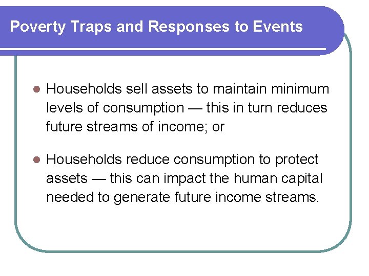 Poverty Traps and Responses to Events l Households sell assets to maintain minimum levels