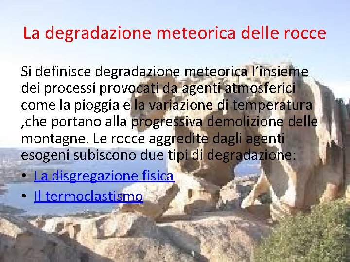 La degradazione meteorica delle rocce Si definisce degradazione meteorica l’insieme dei processi provocati da