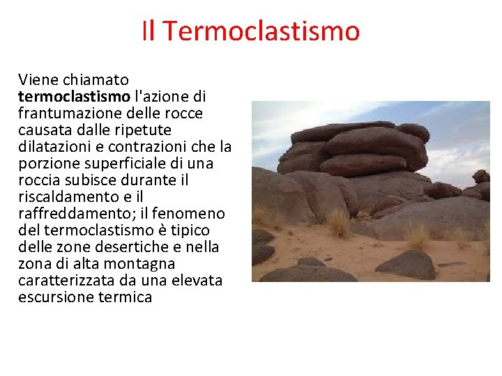 Il Termoclastismo Viene chiamato termoclastismo l'azione di frantumazione delle rocce causata dalle ripetute dilatazioni