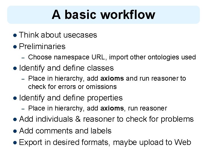A basic workflow l Think about usecases l Preliminaries – Choose namespace URL, import