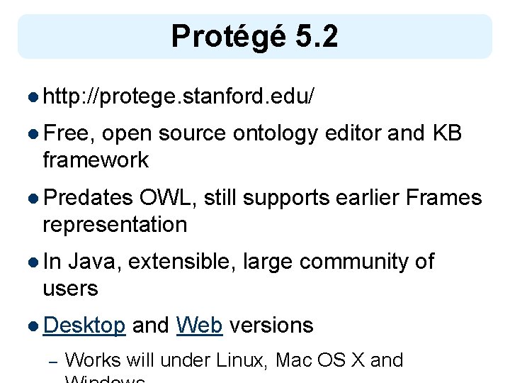 Protégé 5. 2 l http: //protege. stanford. edu/ l Free, open source ontology editor