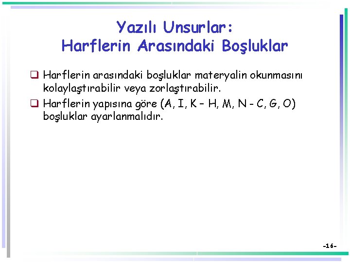 Yazılı Unsurlar: Harflerin Arasındaki Boşluklar q Harflerin arasındaki boşluklar materyalin okunmasını kolaylaştırabilir veya zorlaştırabilir.